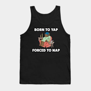 Born To Yap Forced To Nap Tank Top